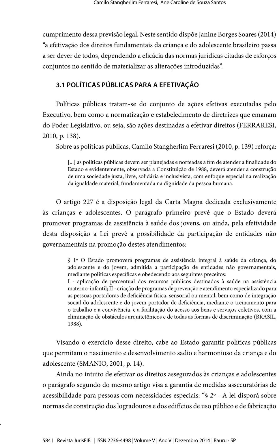 citadas de esforços conjuntos no sentido de materializar as alterações introduzidas. 3.