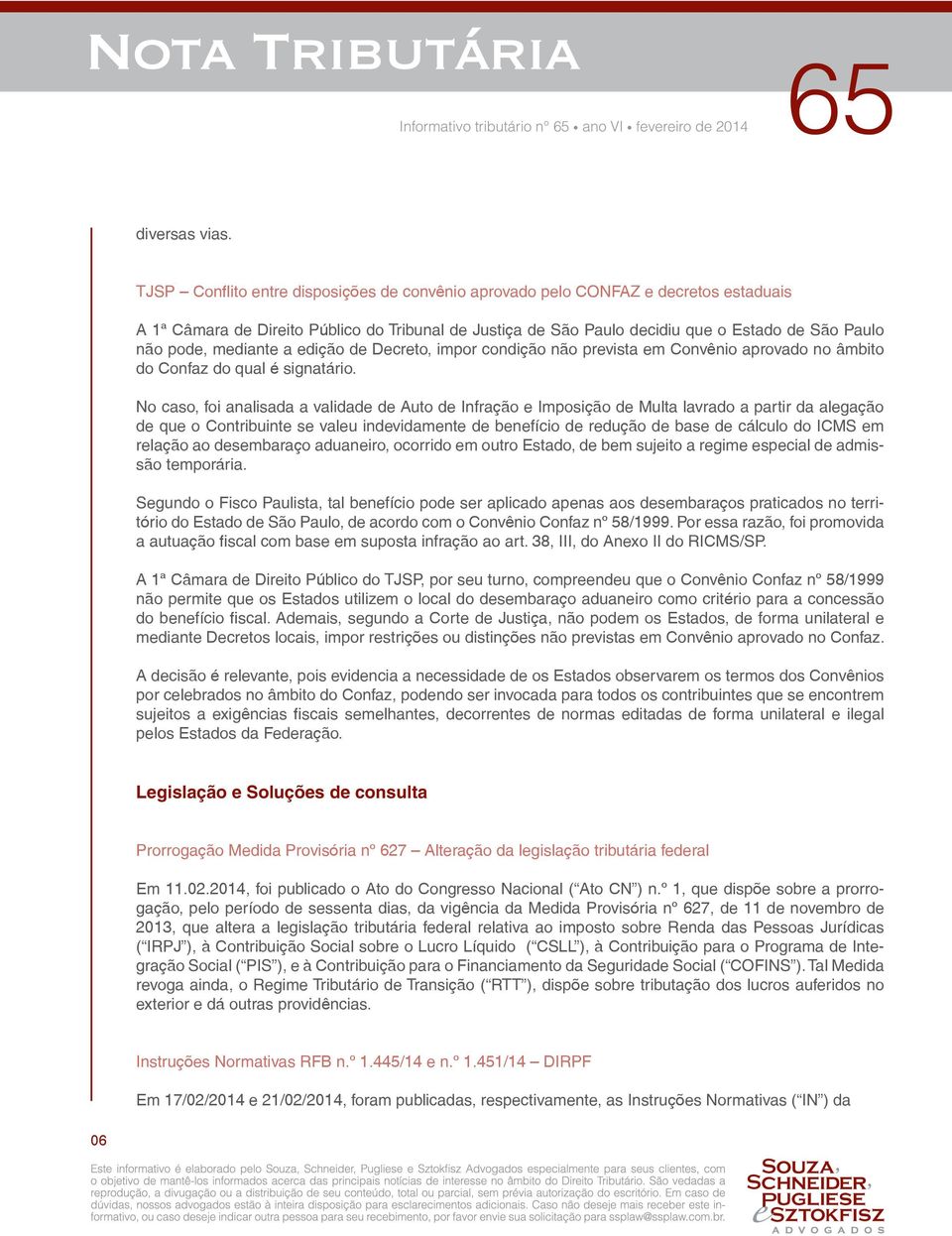 mediante a edição de Decreto, impor condição não prevista em Convênio aprovado no âmbito do Confaz do qual é signatário.