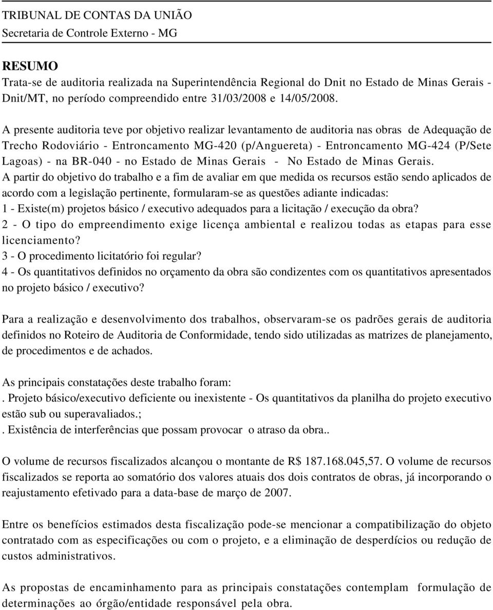 BR-040 - no Estado de Minas Gerais - No Estado de Minas Gerais.