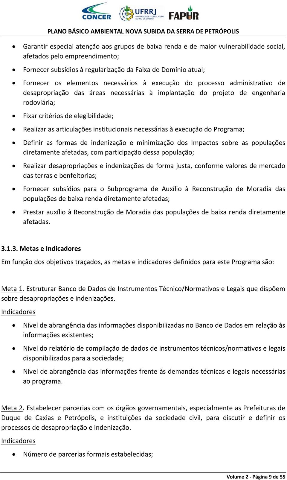 articulações institucionais necessárias à execução do Programa; Definir as formas de indenização e minimização dos Impactos sobre as populações diretamente afetadas, com participação dessa população;