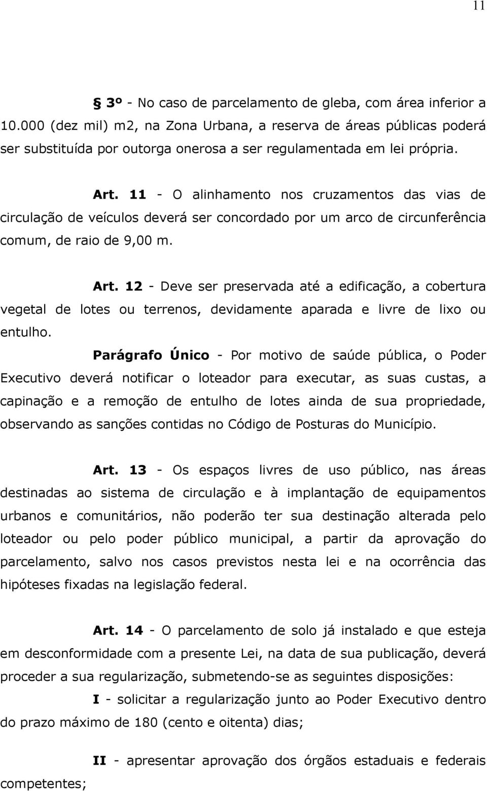 11 - O alinhamento nos cruzamentos das vias de circulação de veículos deverá ser concordado por um arco de circunferência comum, de raio de 9,00 m. Art.