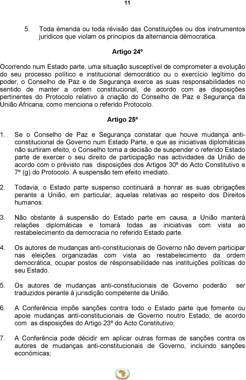 Segurança exerce as suas responsabilidades no sentido de manter a ordem constitucional, de acordo com as disposições pertinentes do Protocolo relativo à criação do Conselho de Paz e Segurança da