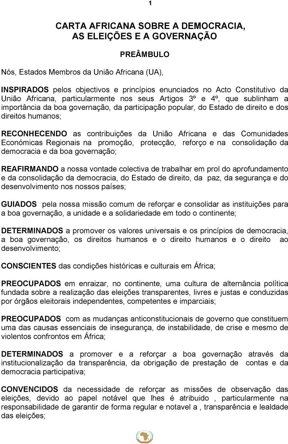 contribuições da União Africana e das Comunidades Económicas Regionais na promoção, protecção, reforço e na consolidação da democracia e da boa governação; REAFIRMANDO a nossa vontade colectiva de