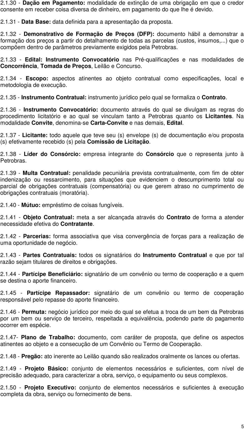 ..) que o compõem dentro de parâmetros previamente exigidos pela Petrobras. 2.1.