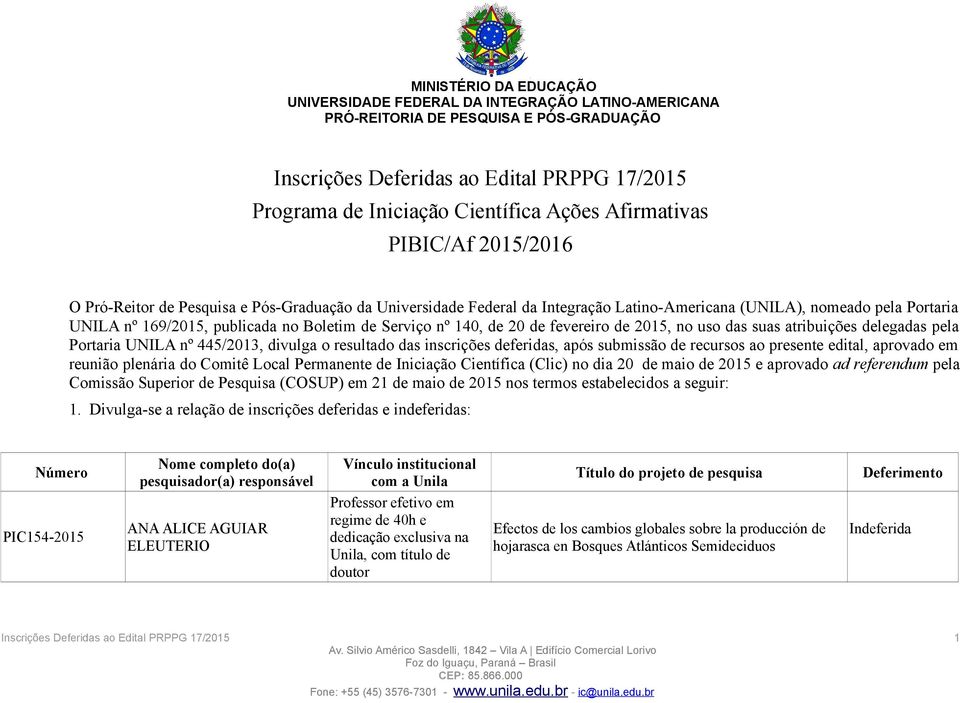 445/2013, divulga o resultado das inscrições deferidas, após submissão de recursos ao presente edital, aprovado em reunião plenária do Comitê Local Permanente de Iniciação Científica (Clic) no dia 20