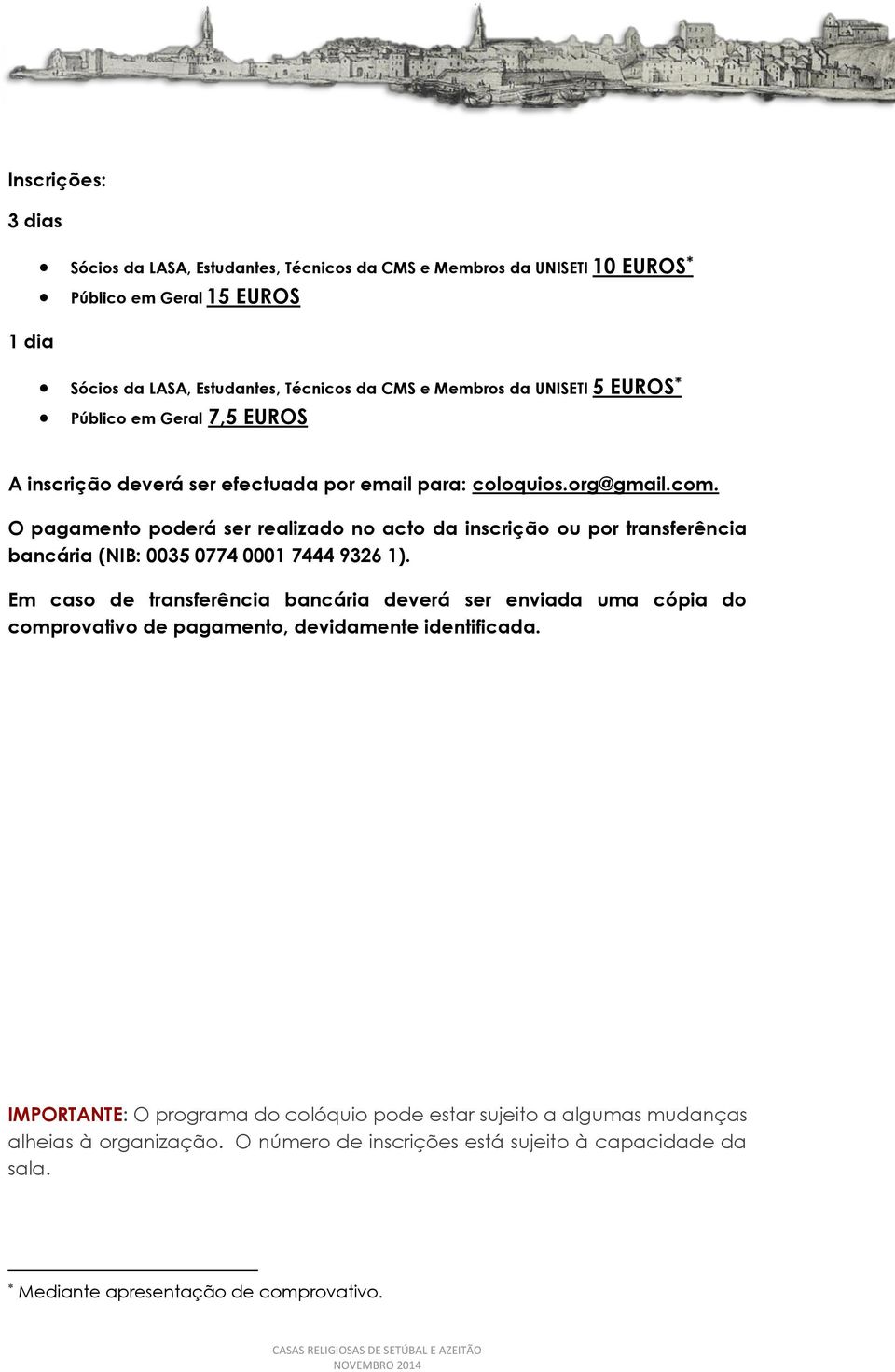 O pagamento poderá ser realizado no acto da inscrição ou por transferência bancária (NIB: 0035 0774 0001 7444 9326 1).