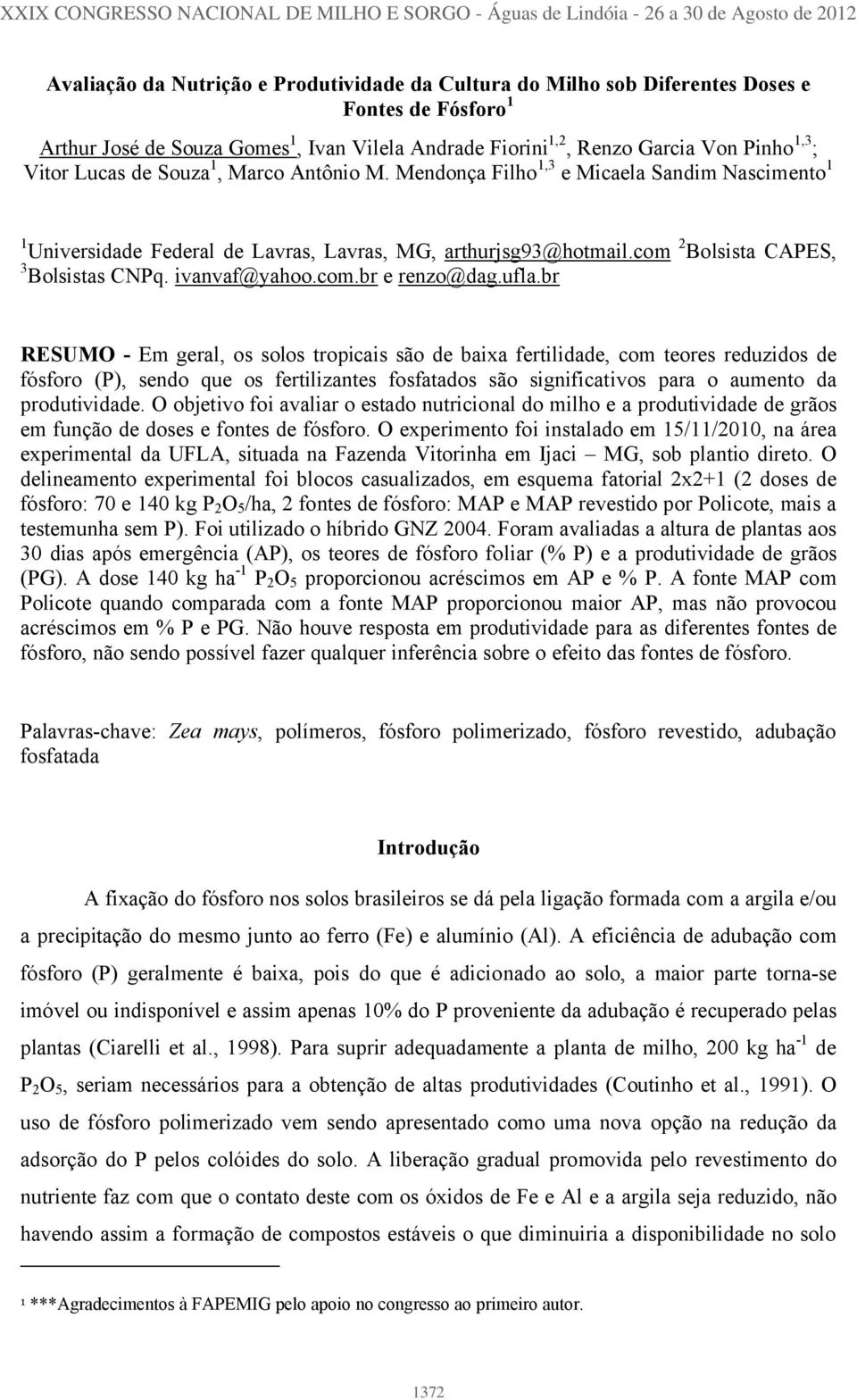 Mendonça Filho 1,3 e Micaela Sandim Nascimento 1 1 Universidade Federal de Lavras, Lavras, MG, arthurjsg93@hotmail.com 2 Bolsista CAPES, 3 Bolsistas CNPq. ivanvaf@yahoo.com.br e renzo@dag.ufla.