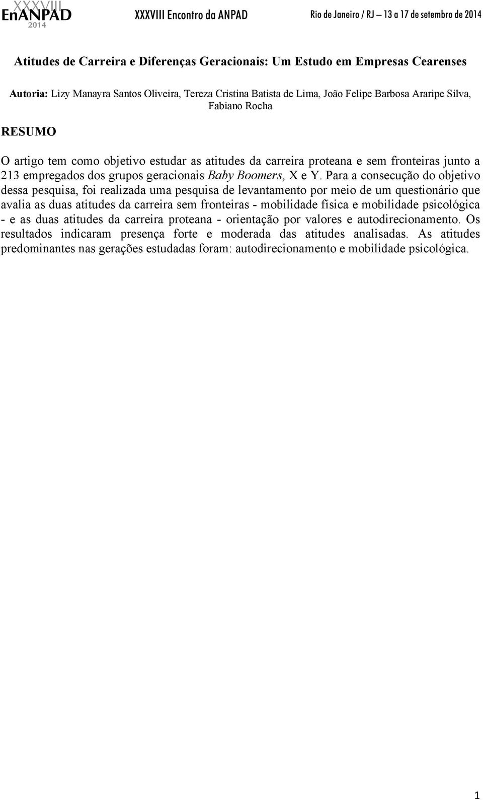 Para a consecução do objetivo dessa pesquisa, foi realizada uma pesquisa de levantamento por meio de um questionário que avalia as duas atitudes da carreira sem fronteiras - mobilidade física e