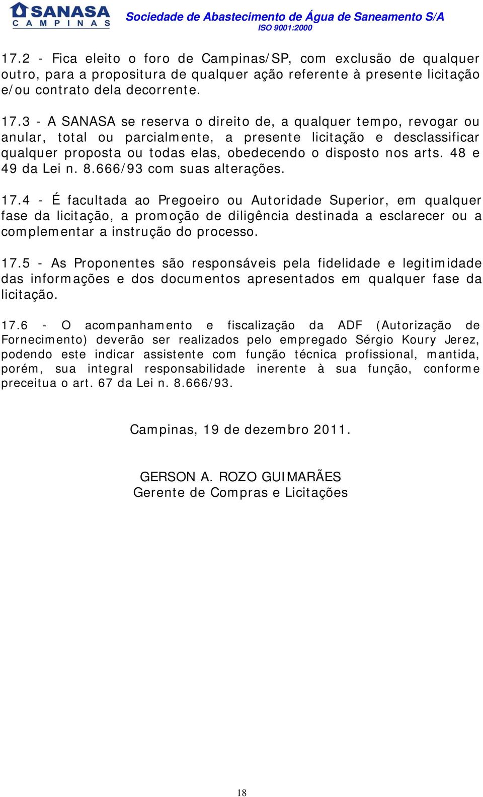 48 e 49 da Lei n. 8.666/93 com suas alterações. 17.