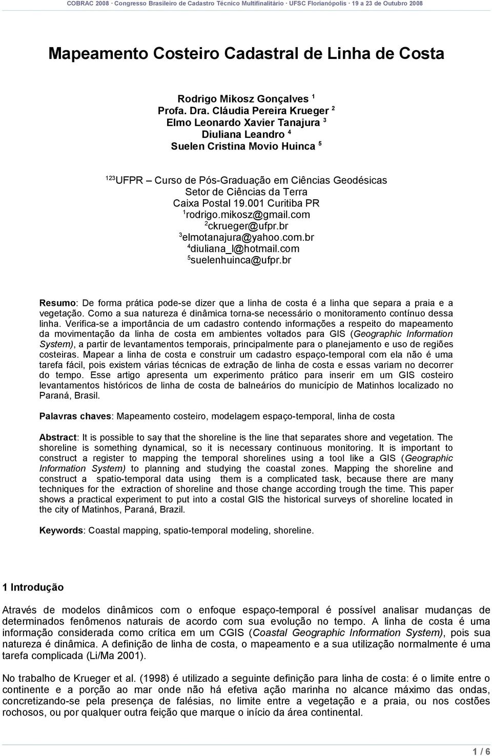 Postal 19.001 Curitiba PR 1 rodrigo.mikosz@gmail.com 2 ckrueger@ufpr.br 3 elmotanajura@yahoo.com.br 4 diuliana_l@hotmail.com 5 suelenhuinca@ufpr.