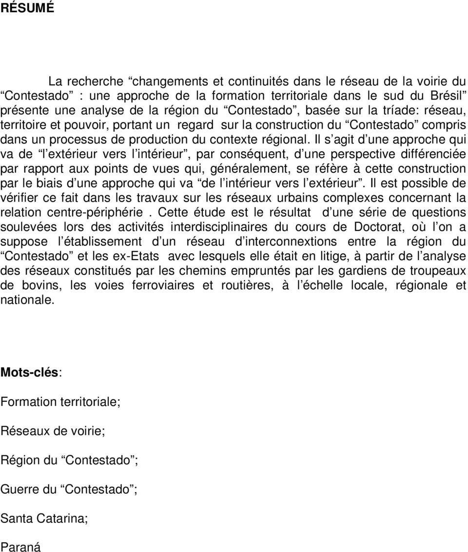 Il s agit d une approche qui va de l extérieur vers l intérieur, par conséquent, d une perspective différenciée par rapport aux points de vues qui, généralement, se réfère à cette construction par le