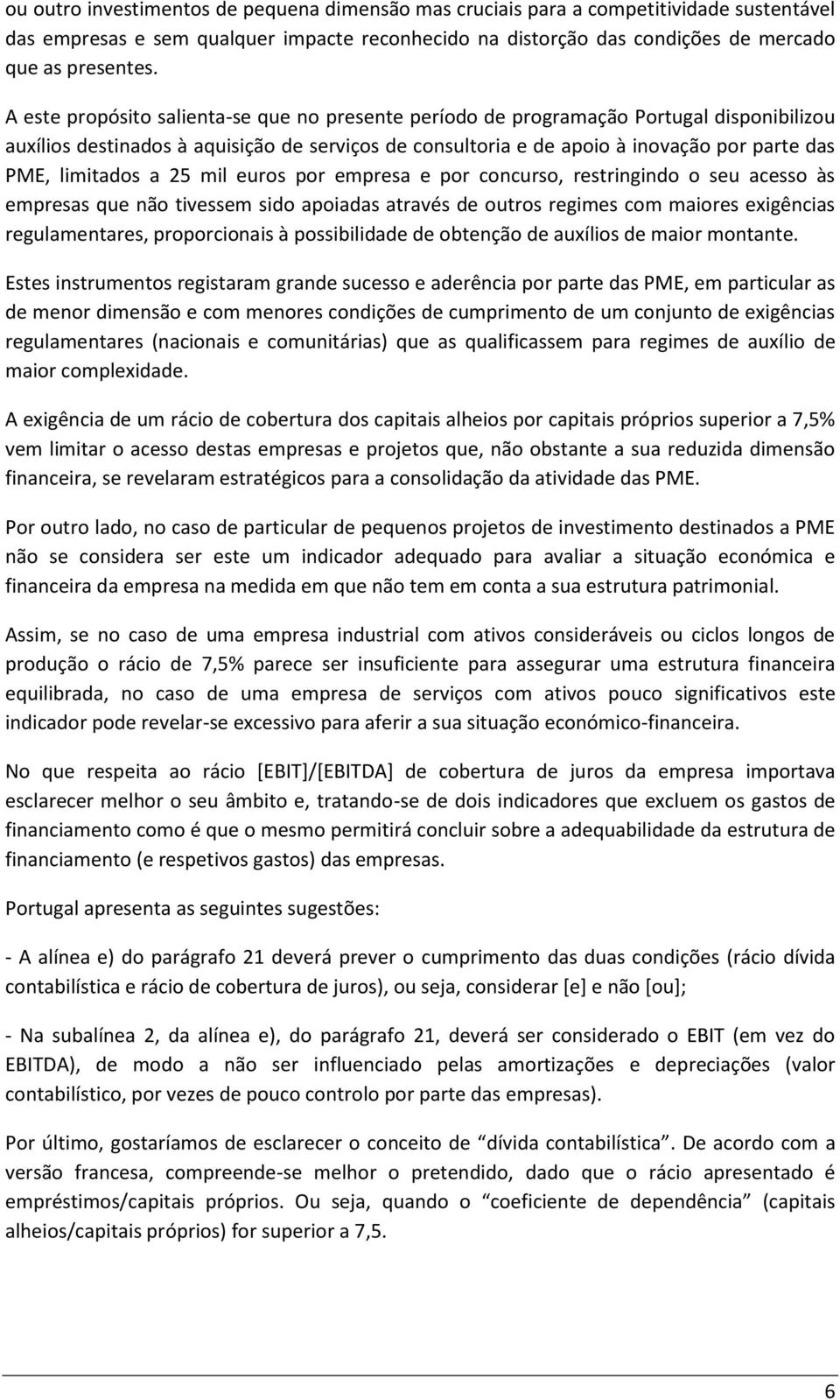 limitados a 25 mil euros por empresa e por concurso, restringindo o seu acesso às empresas que não tivessem sido apoiadas através de outros regimes com maiores exigências regulamentares,