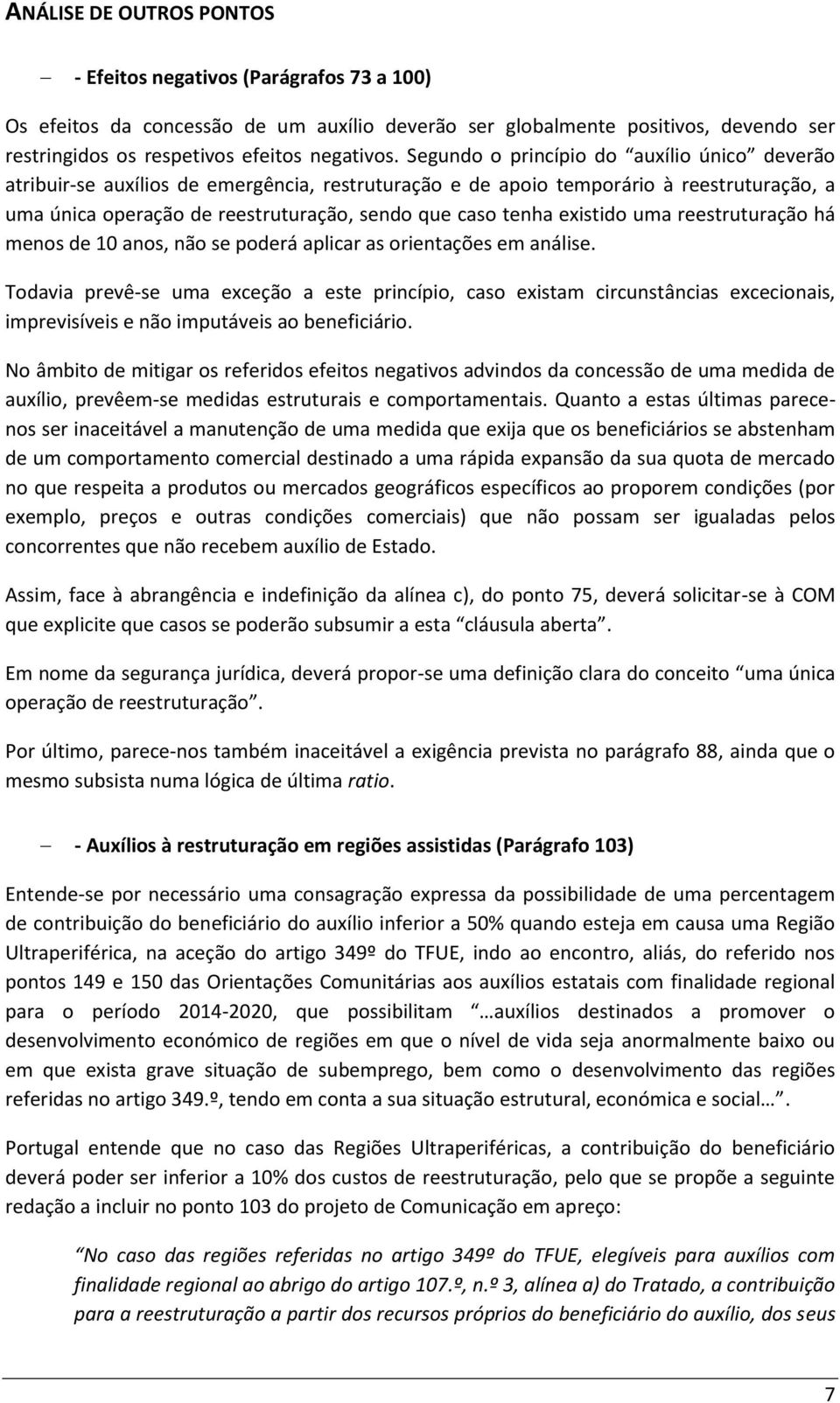 existido uma reestruturação há menos de 10 anos, não se poderá aplicar as orientações em análise.