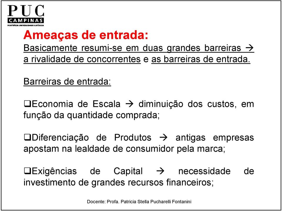 Barreiras de entrada: Economia de Escala diminuição dos custos, em função da quantidade comprada;