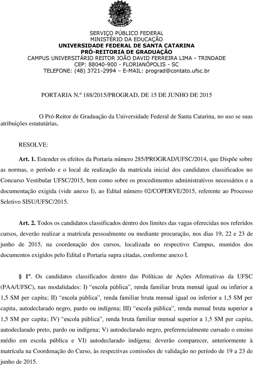 DE JUNHO DE 2015 O Pró-Reitor de Graduação da Universidade Federal de Santa Catarina, no uso se suas atribuições estatutárias, RESOLVE: Art. 1.