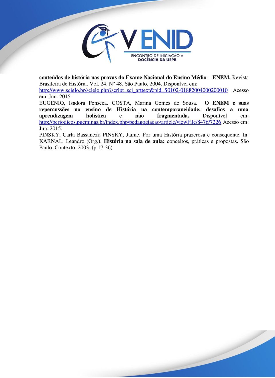 O ENEM e suas repercussões no ensino de História na contemporaneidade: desafios a uma aprendizagem holística e não fragmentada. Disponível em: http://periodicos.pucminas.br/index.