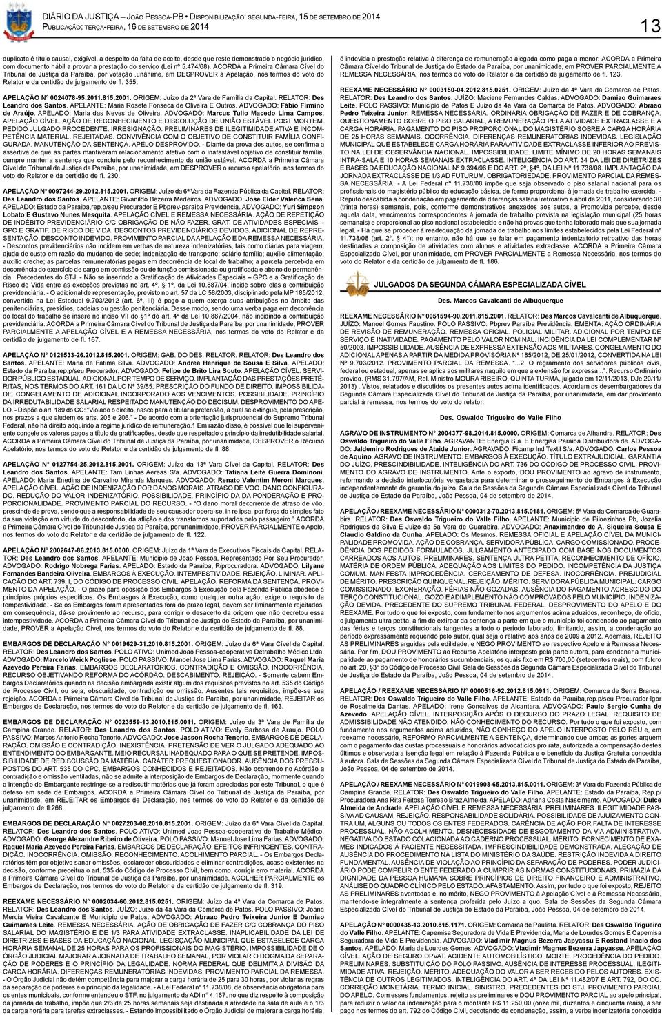 APELAÇÃO N 0024078-95.2011.815.2001. ORIGEM: Juízo da 2ª Vara de Família da Capital. RELATOR: Des Leandro dos Santos. APELANTE: Maria Rosete Fonseca de Oliveira E Outros.