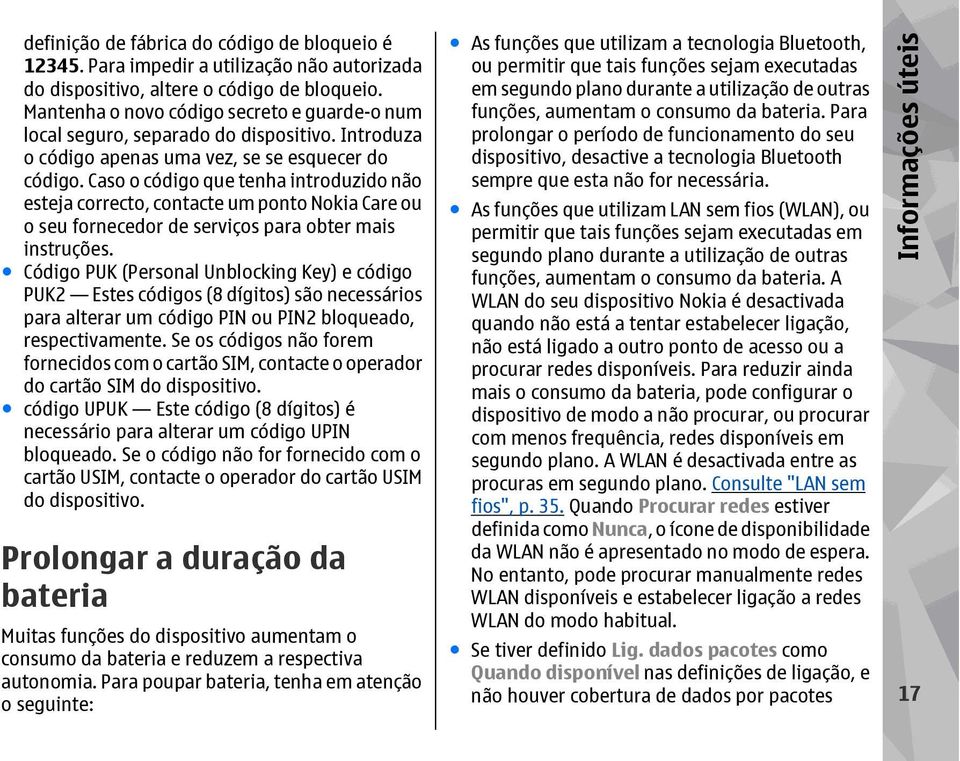 Caso o código que tenha introduzido não esteja correcto, contacte um ponto Nokia Care ou o seu fornecedor de serviços para obter mais instruções.