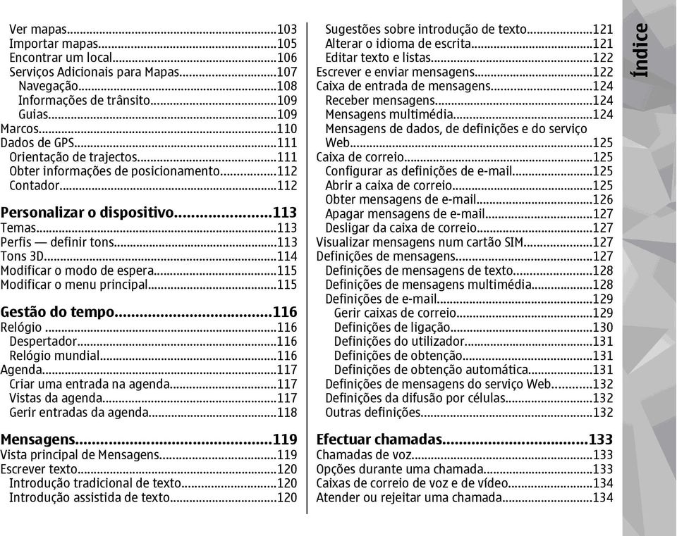 ..114 Modificar o modo de espera...115 Modificar o menu principal...115 Gestão do tempo...116 Relógio...116 Despertador...116 Relógio mundial...116 Agenda...117 Criar uma entrada na agenda.