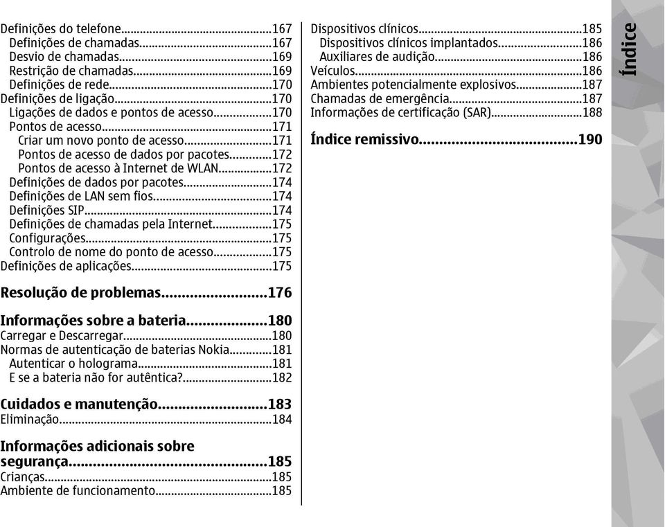 ..174 Definições de LAN sem fios...174 Definições SIP...174 Definições de chamadas pela Internet...175 Configurações...175 Controlo de nome do ponto de acesso...175 Definições de aplicações.