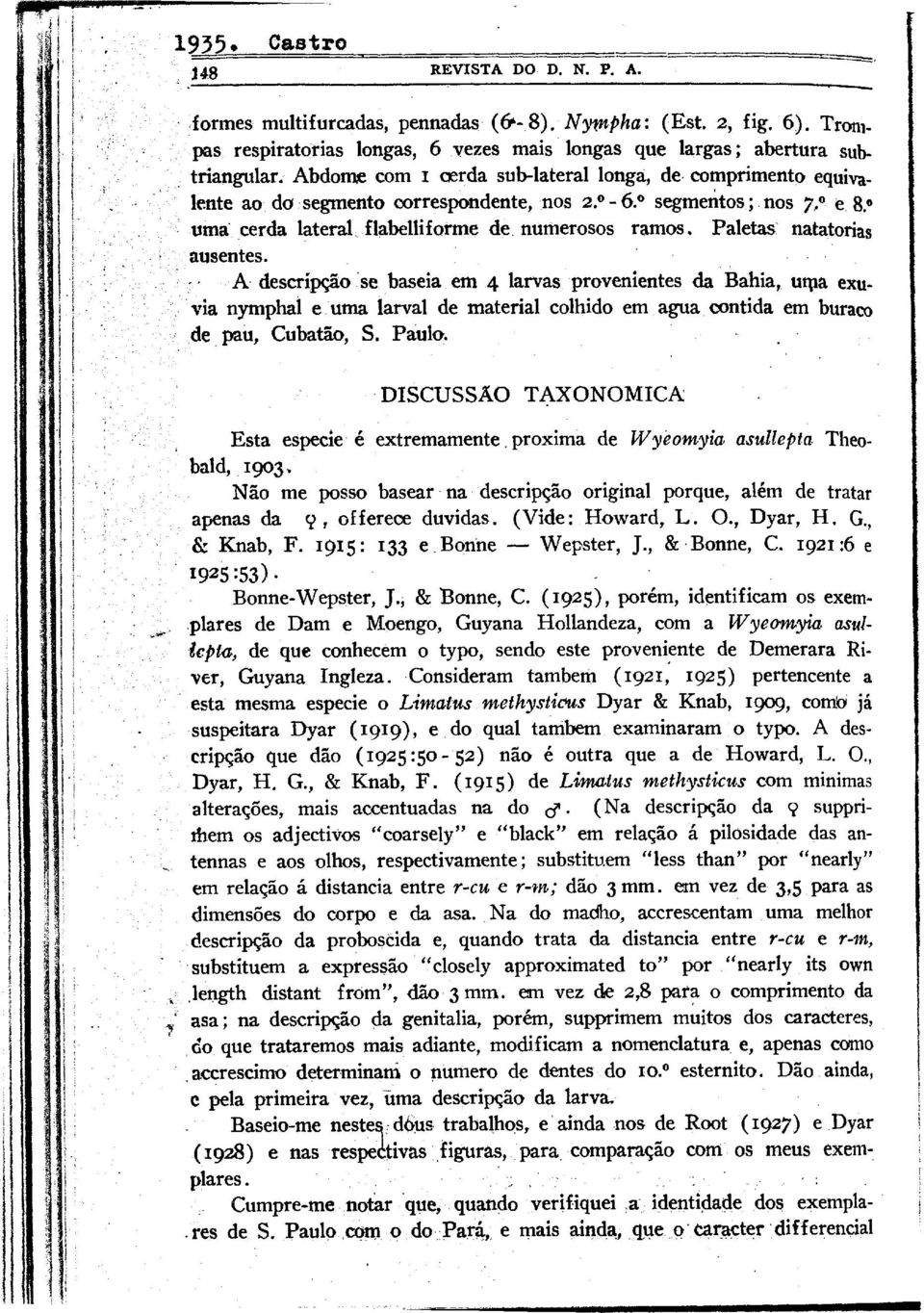 A descrip$o se baseia em 4 larvas provenientes da Bahia, uqa exu- via nymphal e tuna larval de material colhido em agua contida em buraco de pau, Cubat%, S Paula DISCUS!