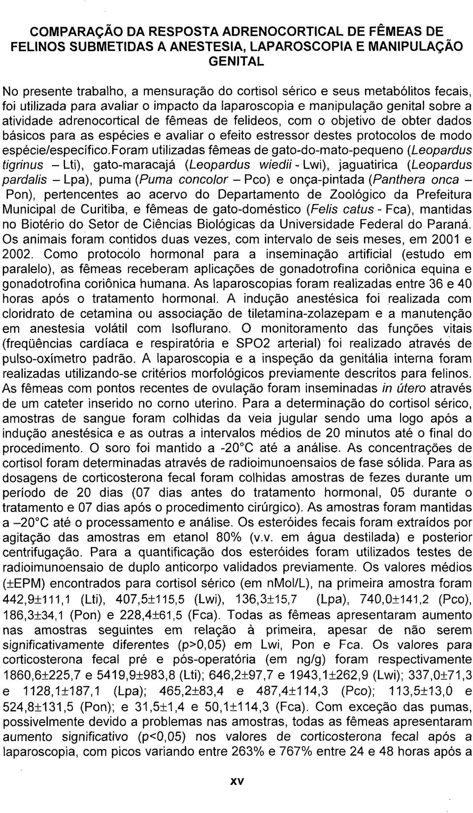 efeito estressor destes protocolos de modo espécie/específico.