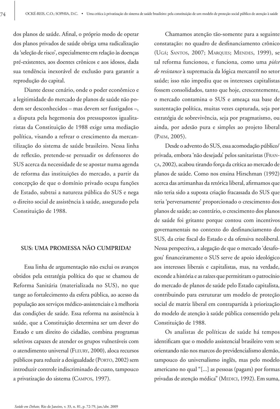 sua tendência inexorável de exclusão para garantir a reprodução do capital.