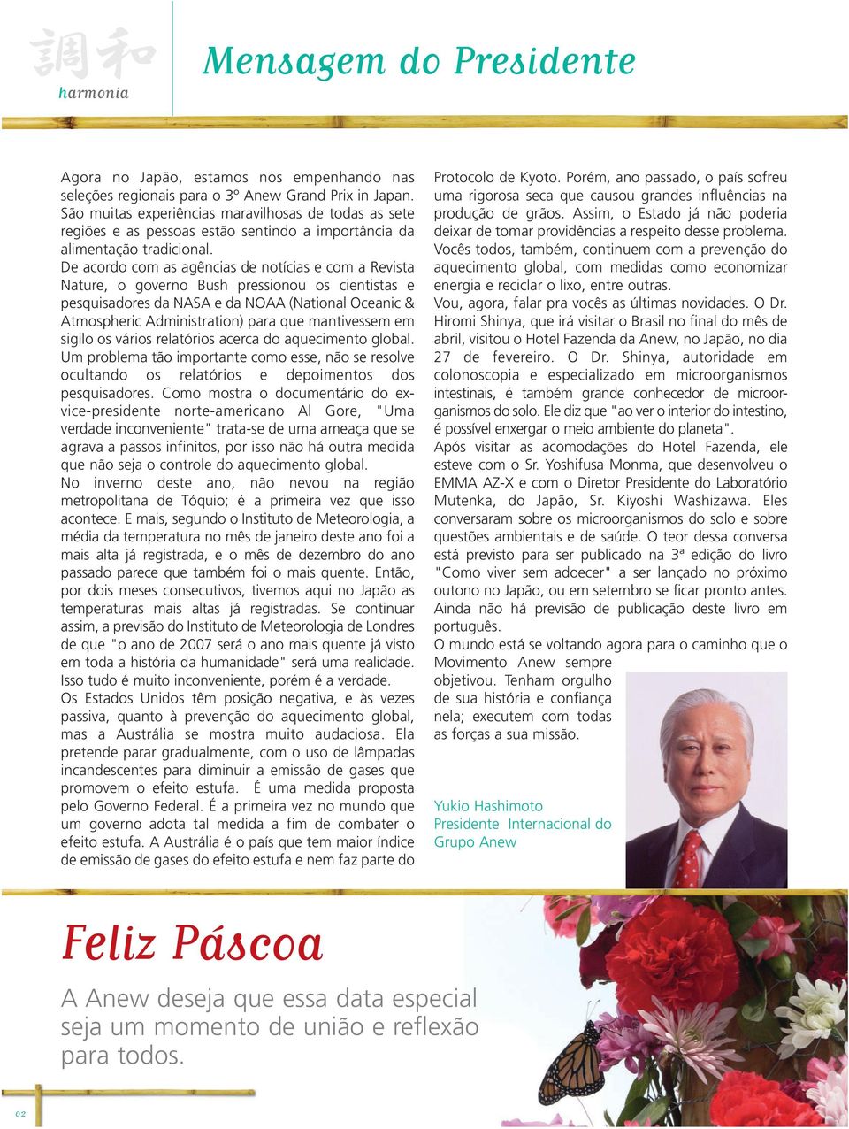 De acordo com as agências de notícias e com a Revista Nature, o governo Bush pressionou os cientistas e pesquisadores da NASA e da NOAA (National Oceanic & Atmospheric Administration) para que