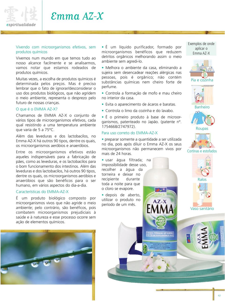 Mas é preciso lembrar que o fato de ignorar/desconsiderar o uso dos produtos biológicos, que não agridem o meio ambiente, representa o desprezo pelo futuro de nossas crianças. O que é o EMMA AZ-X?