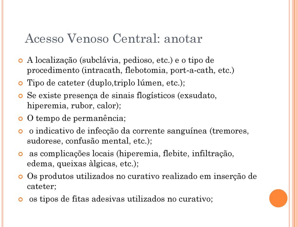 ); Se existe presença de sinais flogísticos (exsudato, hiperemia, rubor, calor); O tempo de permanência; o indicativo de infecção da corrente