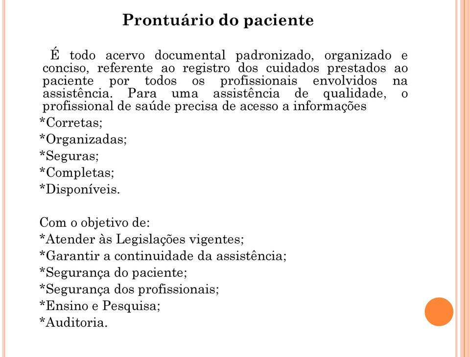 Para uma assistência de qualidade, o profissional de saúde precisa de acesso a informações *Corretas; *Organizadas; *Seguras;