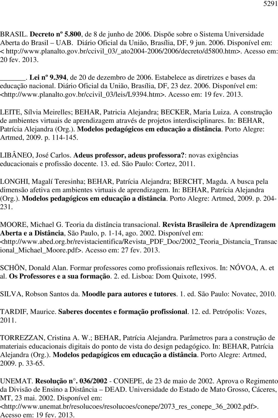 Diário Oficial da União, Brasília, DF, 23 dez. 2006. Disponível em: <http://www.planalto.gov.br/ccivil_03/leis/l9394.htm>. Acesso em: 19 fev. 2013.