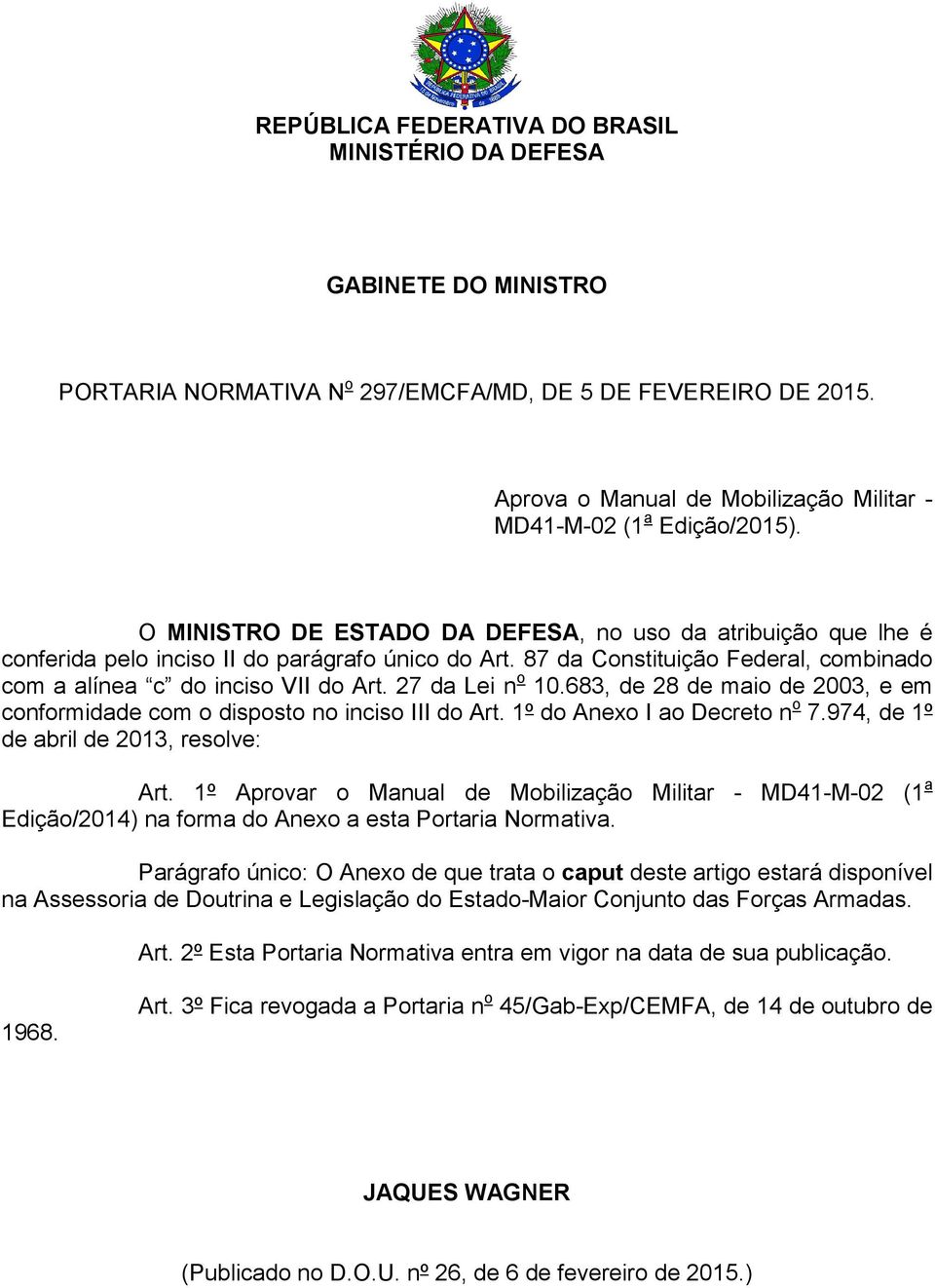 87 da Constituição Federal, combinado com a alínea c do inciso VII do Art. 27 da Lei n o 10.683, de 28 de maio de 2003, e em conformidade com o disposto no inciso III do Art.