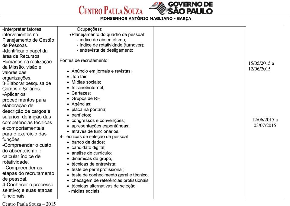 -Aplicar os procedimentos para elaboração de descrição de cargos e salários, definição das competências técnicas e comportamentais para o exercício das funções.