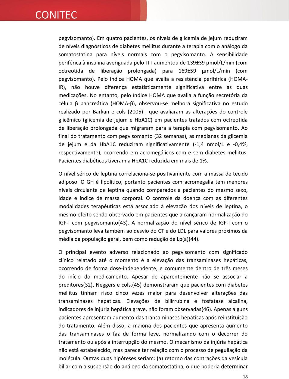 A sensibilidade periférica à insulina averiguada pelo ITT aumentou de 139±39 μmol/l/min (com octreotida de liberação prolongada) para 169±59 μmol/l/min (com  Pelo índice HOMA que avalia a resistência