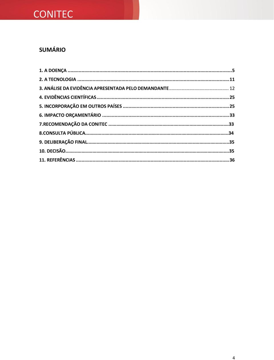 .. 25 5. INCORPORAÇÃO EM OUTROS PAÍSES... 25 6. IMPACTO ORÇAMENTÁRIO... 33 7.