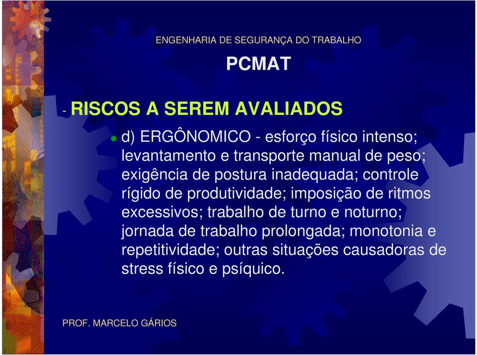 produtividade; imposição de ritmos excessivos; trabalho de turno e noturno; jornada de