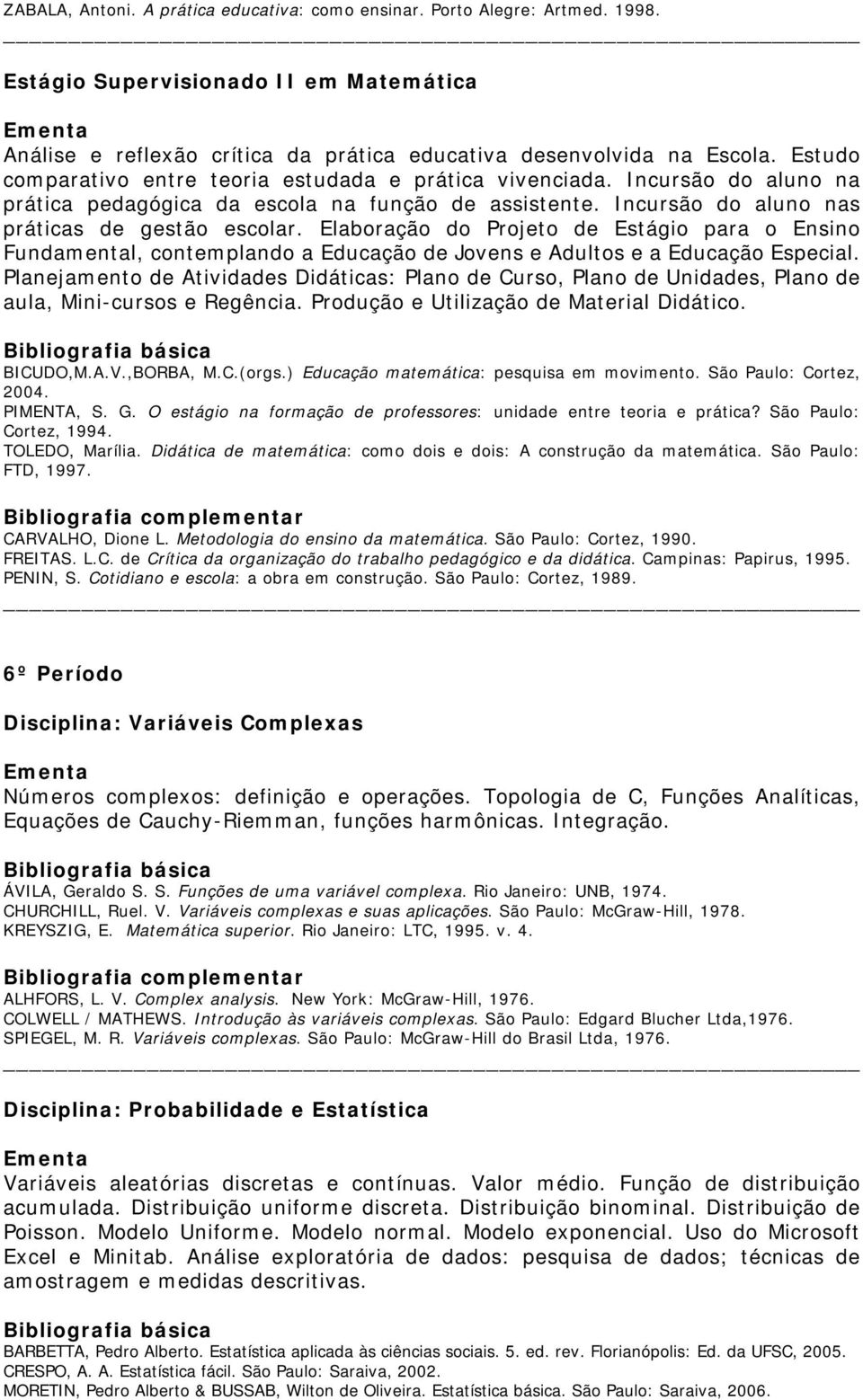 Elaboração do Projeto de Estágio para o Ensino Fundamental, contemplando a Educação de Jovens e Adultos e a Educação Especial.