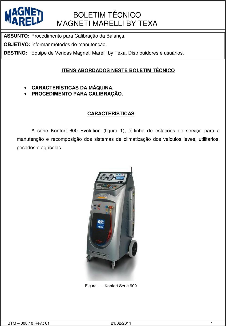 ITENS ABORDADOS NESTE BOLETIM TÉCNICO CARACTERÍSTICAS DA MÁQUINA. PROCEDIMENTO PARA CALIBRAÇÃO.