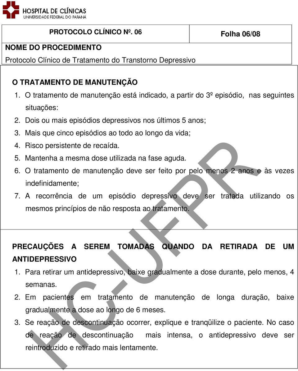 O tratamento de manutenção deve ser feito por pelo menos 2 anos e às vezes indefinidamente; 7.