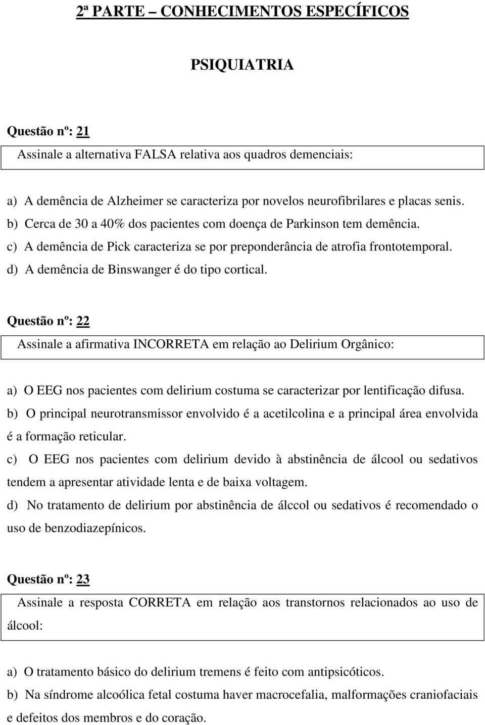 d) A demência de Binswanger é do tipo cortical.