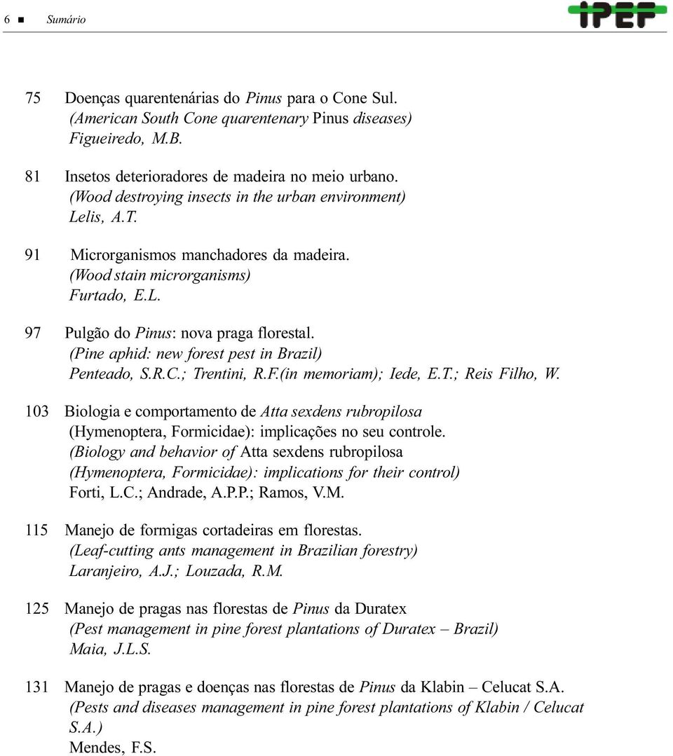 (Pine aphid: new forest pest in Brazil) Penteado, S.R.C.; Trentini, R.F.(in memoriam); Iede, E.T.; Reis Filho, W.