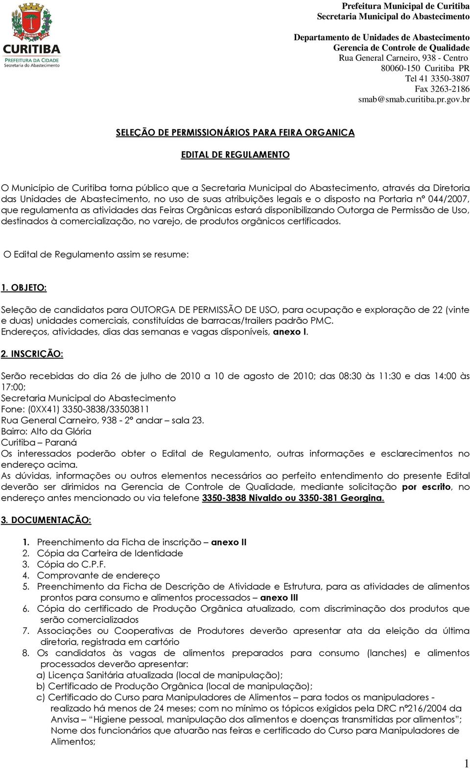 br SELEÇÃO DE PERMISSIONÁRIOS PARA FEIRA ORGANICA EDITAL DE REGULAMENTO O Município de Curitiba torna público que a Secretaria Municipal do Abastecimento, através da Diretoria das Unidades de