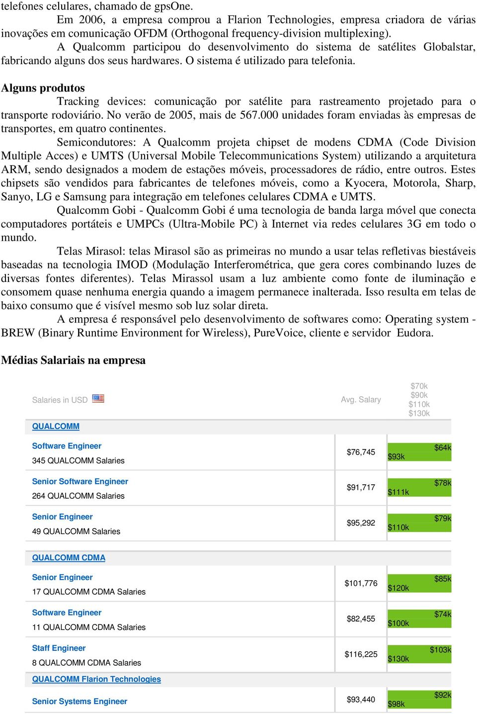 Alguns produtos Tracking devices: comunicação por satélite para rastreamento projetado para o transporte rodoviário. No verão de 2005, mais de 567.