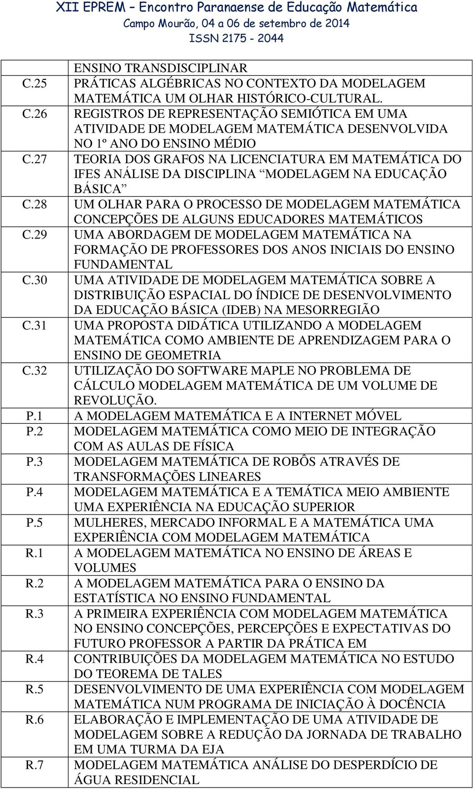28 UM OLHAR PARA O PROCESSO DE MODELAGEM MATEMÁTICA CONCEPÇÕES DE ALGUNS EDUCADORES MATEMÁTICOS C.