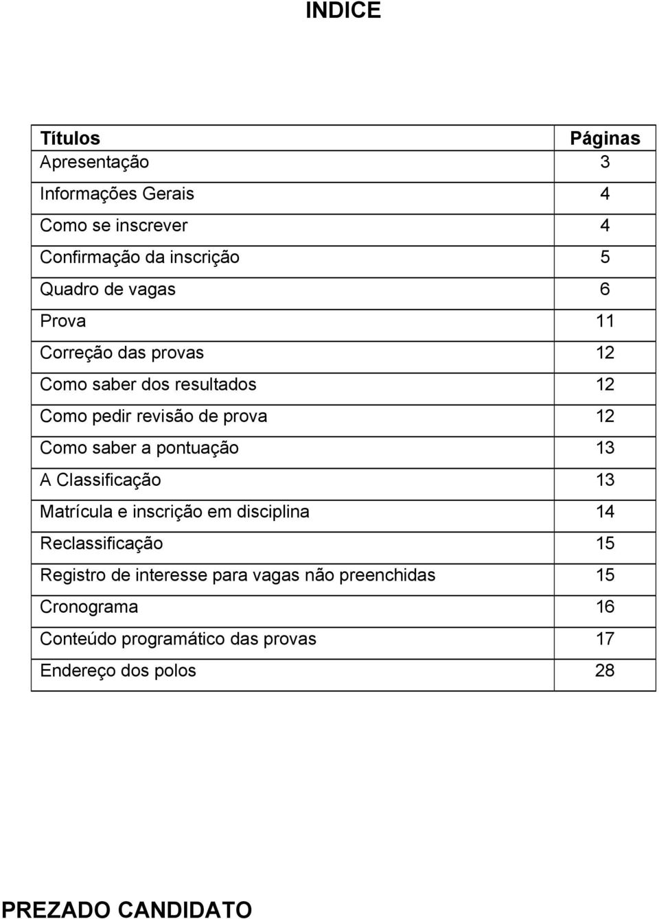 pontuação 13 A Classificação 13 Matrícula e inscrição em disciplina 1 Reclassificação Registro de interesse