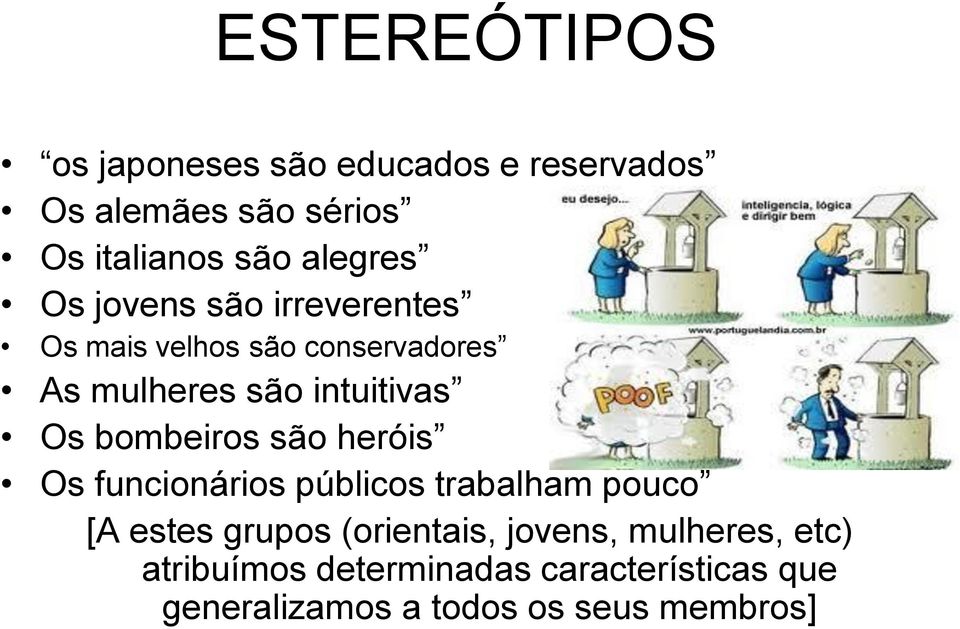 Os bombeiros são heróis Os funcionários públicos trabalham pouco [A estes grupos (orientais,