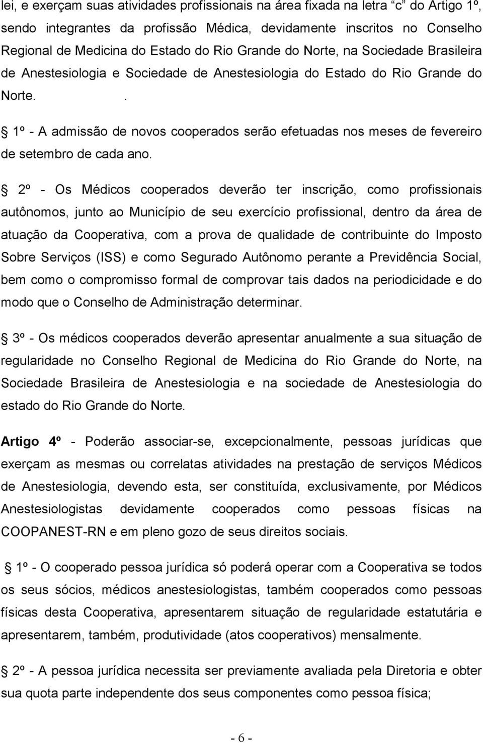 . 1º - A admissão de novos cooperados serão efetuadas nos meses de fevereiro de setembro de cada ano.