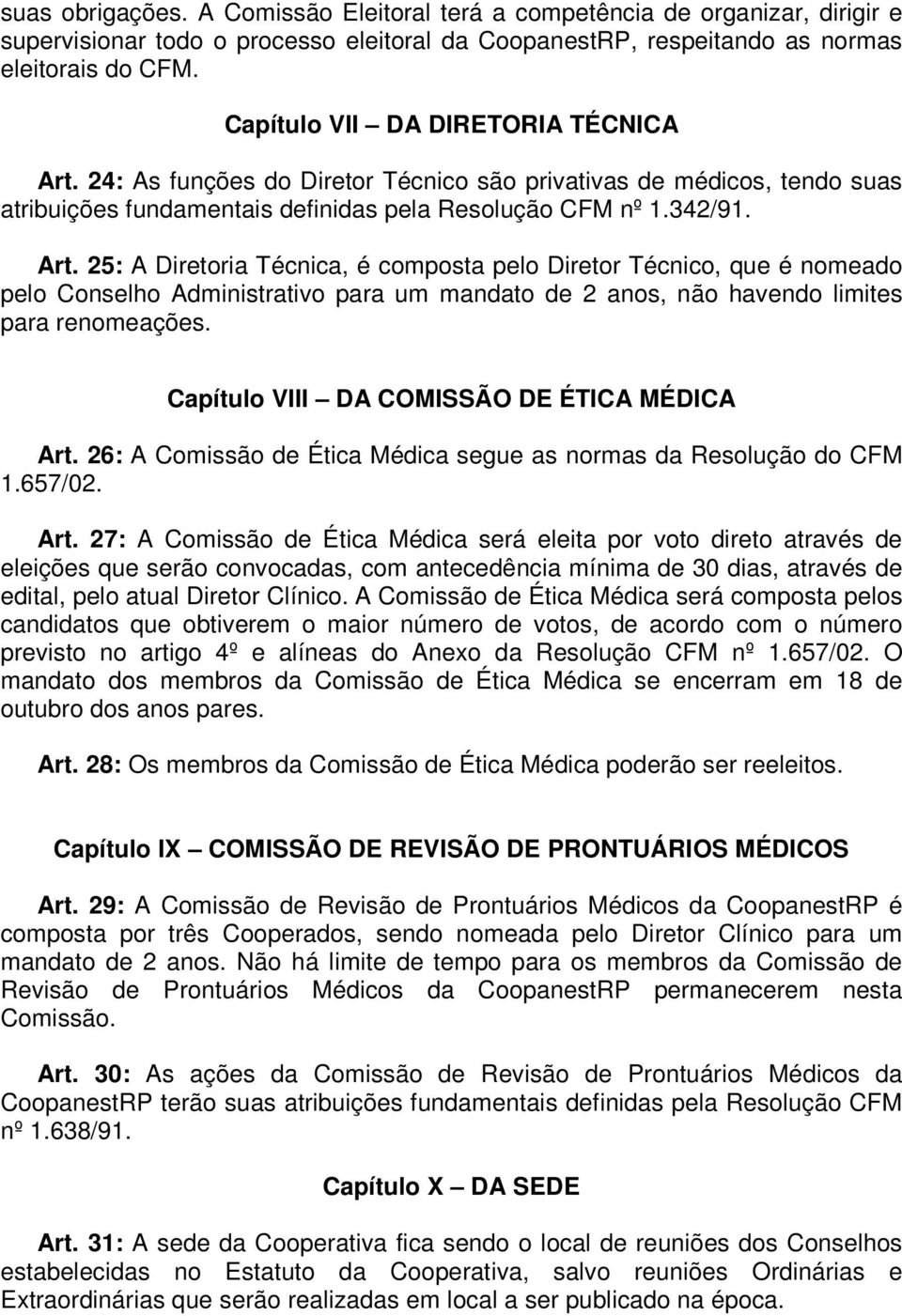 24: As funções do Diretor Técnico são privativas de médicos, tendo suas atribuições fundamentais definidas pela Resolução CFM nº 1.342/91. Art.