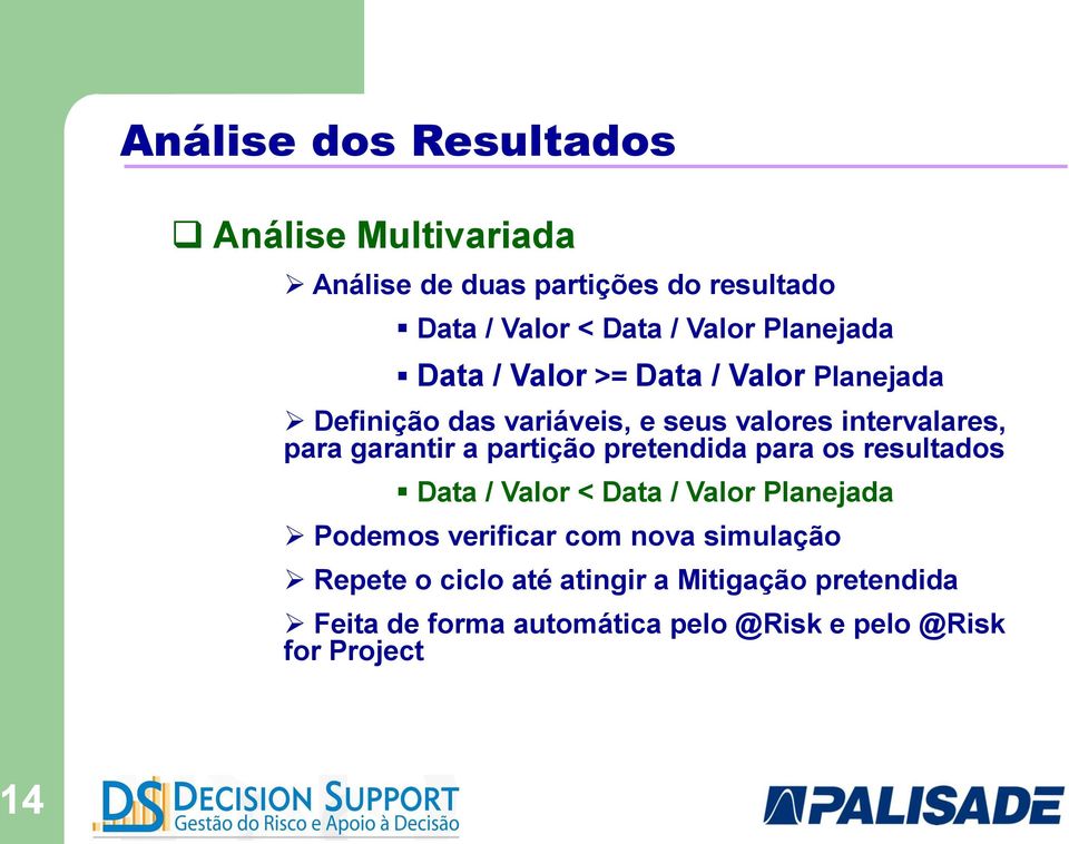 garantir a partição pretendida para os resultados Data / Valor < Data / Valor Planejada Podemos verificar com nova